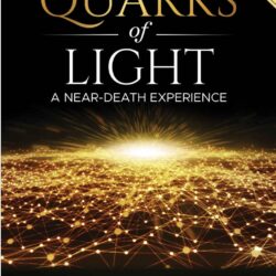 Quarks of Light, An NDE... "What I saw that opened my heart." w/Rob Gentile